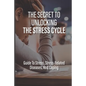 The Secret To Unlocking The Stress Cycle: Guide To Stress, Stress-Related Diseases, And Coping: How To Be Grateful - Paperback