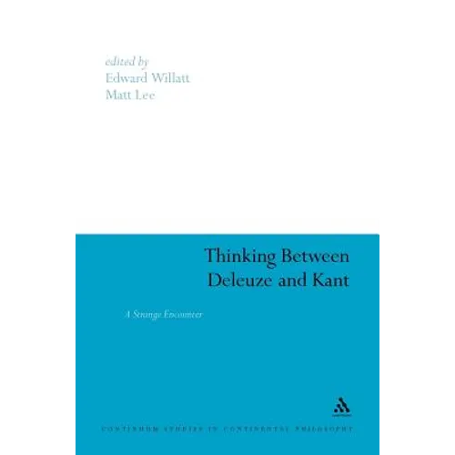 Thinking Between Deleuze and Kant: A Strange Encounter - Paperback