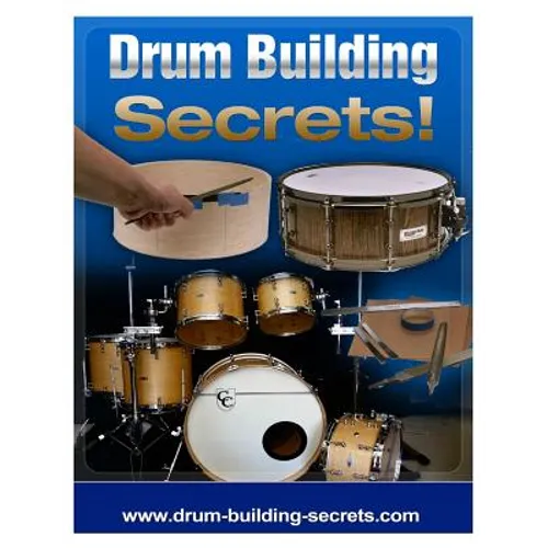 Drum Building Secrets!: Build A Drum Set In 10 Simple Steps! - Paperback