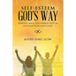 Self-Esteem God's Way: Identify What the World Tells Us and Discover God's View - Paperback