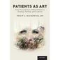 Patients as Art: Forty Thousand Years of Medical History in Drawings, Paintings, and Sculpture - Paperback