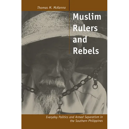 Muslim Rulers and Rebels: Everyday Politics and Armed Separatism in the Southern Philippines Volume 26 - Paperback