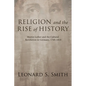 Religion and the Rise of History: Martin Luther and the Cultural Revolution in Germany, 1760-1810 - Paperback
