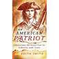 An American Patriot: A Revolutionary War Soldier's Fight for Liberty and Love - Hardcover