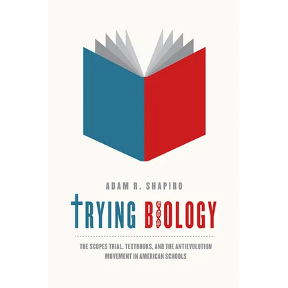 Trying Biology: The Scopes Trial, Textbooks, and the Antievolution Movement in American Schools - Paperback