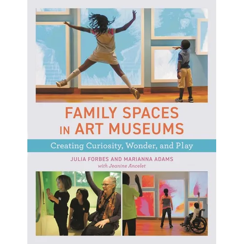 Family Spaces in Art Museums: Creating Curiosity, Wonder, and Play - Paperback