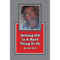 Getting Old Is A Hard Thing To Do - Paperback