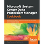 Microsoft System Center Data Protection Manager Cookbook - Paperback