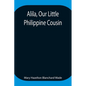 Alila, Our Little Philippine Cousin - Paperback