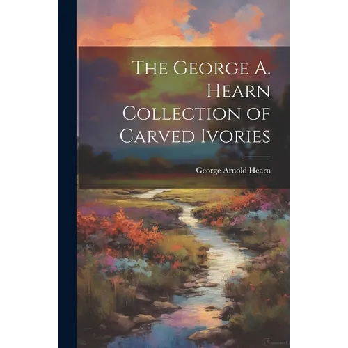 The George A. Hearn Collection of Carved Ivories - Paperback
