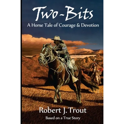 Two-Bits: A Horse Tale of Courage & Devotion: Based on a True Story - Paperback