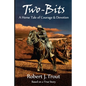 Two-Bits: A Horse Tale of Courage & Devotion: Based on a True Story - Paperback