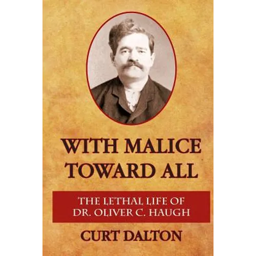 With Malice Toward All: The Lethal Life of Dr. Oliver C. Haugh - Paperback