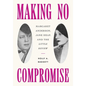 Making No Compromise: Margaret Anderson, Jane Heap, and the Little Review - Hardcover