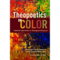 Theopoetics in Color: Embodied Approaches in Theological Discourse - Paperback