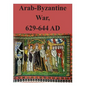 Arab-Byzantine War, 629-644 AD - Paperback