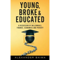 Young, Broke, and Educated: A Discussion of Millennials, Finance, Economics and Poverty - Paperback