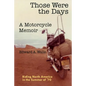 Those Were the Days A Motorcycle Memoir: Riding North America in the summer of '70 - Paperback