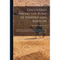 Discoveries Among the Ruins of Nineveh and Babylon: With Travels in Armenia, Kurdistan, and the Desert: Being the Result of a Second Expedition Undert - Paperback