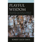 Playful Wisdom: Reimagining the Sacred in American Literature, from Walden to Gilead - Paperback