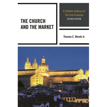 The Church and the Market: A Catholic Defense of the Free Economy - Paperback