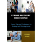 Stroke Recovery Made Simple: Expert Tips and Techniques for Healing and Thriving stroke - Paperback