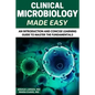 Microbiology: Clinical Microbiology Made Easy: An Introduction and Concise Learning Guide to Master the Fundamentals - Paperback