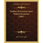 Outline Of Lectures Upon Political Economy (1881) - Paperback