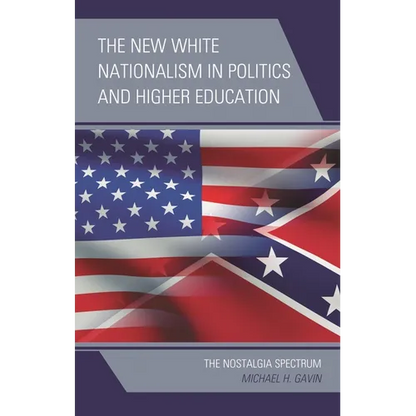 The New White Nationalism in Politics and Higher Education: The Nostalgia Spectrum - Paperback