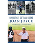 Connecticut Softball Legend Joan Joyce - Hardcover