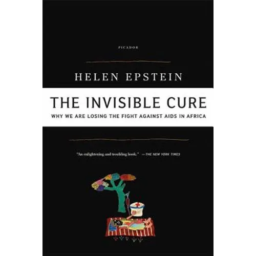 The Invisible Cure: Why We Are Losing the Fight Against AIDS in Africa - Paperback