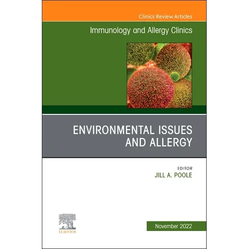 Environmental Issues and Allergy, an Issue of Immunology and Allergy Clinics of North America: Volume 42-4 - Hardcover