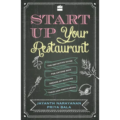 Start Up Your Restaurant: The Definitive Guide for Anyone Who Dreams of Running Their Own Restaurant - Paperback