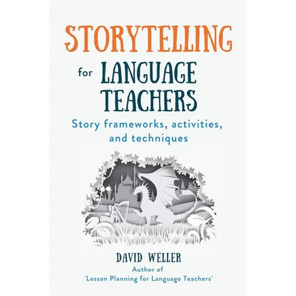 Storytelling for Language Teachers: Story frameworks, activities, and techniques - Paperback