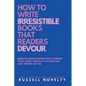 Write Irresistible Books That Readers Devour - Paperback