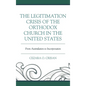 The Legitimation Crisis of the Orthodox Church in the United States: From Assimilation to Incorporation - Hardcover