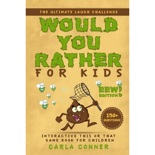 Would You Rather for Kids: The Ultimate Laugh Challenge, Interactive This or That Game Book for Children (EWW Edition!) - Paperback