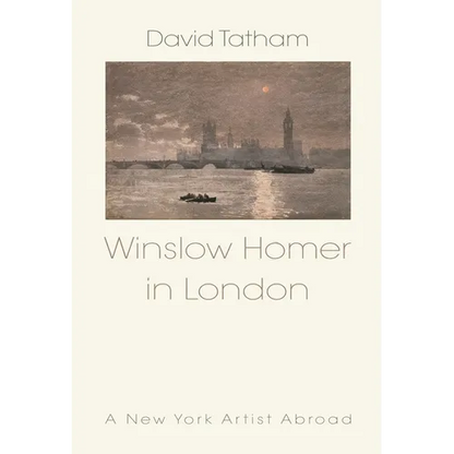 Winslow Homer in London: A New York Artist Abroad - Hardcover