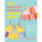 The Matchy Matchy Sewing Book: Flexible, Fun, and Satisfying Sewing Projects Using Simple Shapes - Paperback