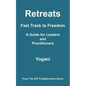 Retreats - Fast Track to Freedom - A Guide for Leaders and Practitioners - Paperback