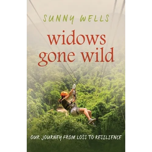 Widows Gone Wild: Our Journey from Loss to Resilience - Paperback