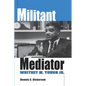 Militant Mediator: Whitney M. Young Jr. - Paperback
