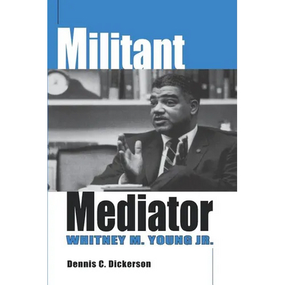 Militant Mediator: Whitney M. Young Jr. - Paperback