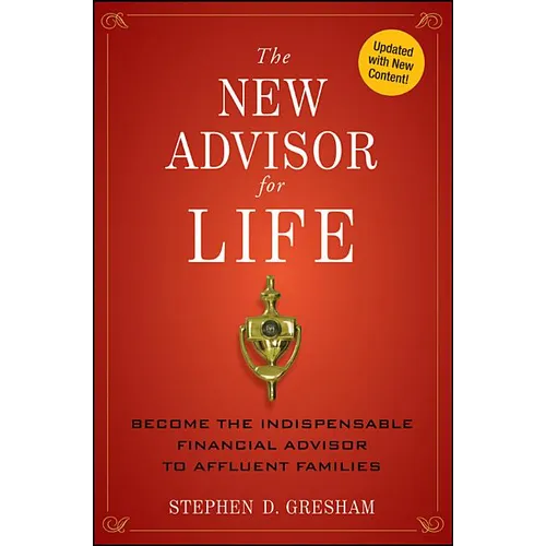 The New Advisor for Life: Become the Indispensable Financial Advisor to Affluent Families - Hardcover