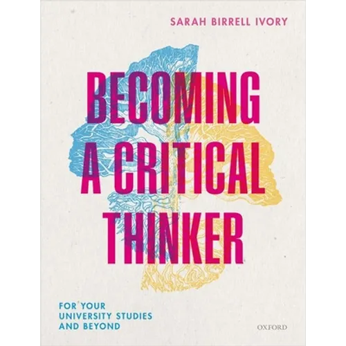 Becoming a Critical Thinker: For Your University Studies and Beyond - Paperback