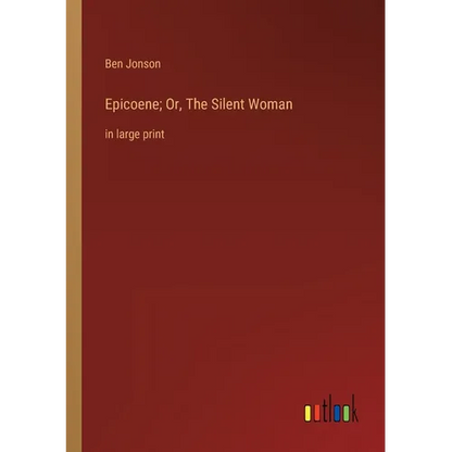 Epicoene; Or, The Silent Woman: in large print - Paperback
