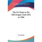 The Ox Team or the Old Oregon Trail 1852 to 1906 - Hardcover