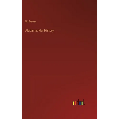 Alabama: Her History - Hardcover