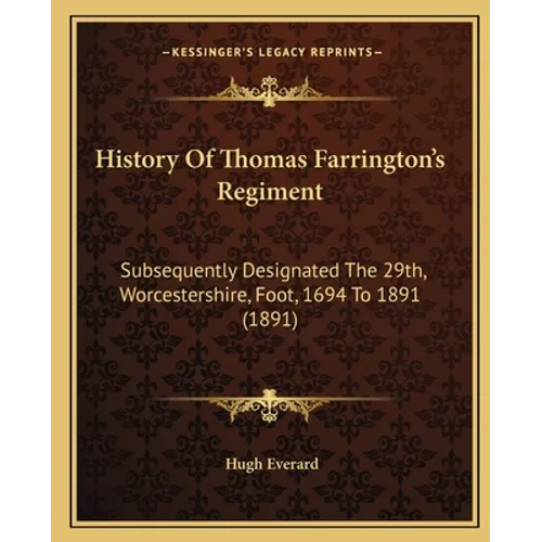 History Of Thomas Farrington's Regiment: Subsequently Designated The 29th, Worcestershire, Foot, 1694 To 1891 (1891) - Paperback