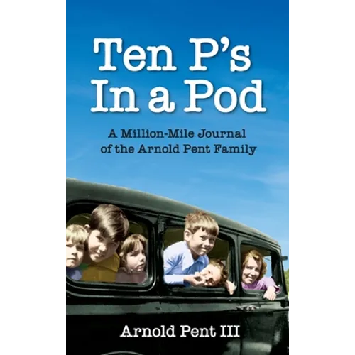 Ten P's in a Pod: A Million-Mile Journal of the Arnold Pent Family - Hardcover